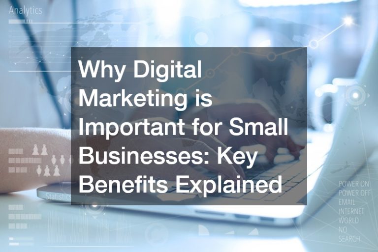 Why Digital Marketing is Important for Small Businesses: Key Benefits Explained