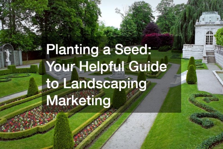 Planting a Seed: Your Helpful Guide to Landscaping Marketing – Ceve Marketing